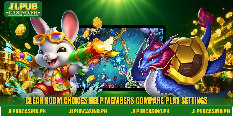 Clear room choices help members compare play settings Clear room choices help members compare play settings