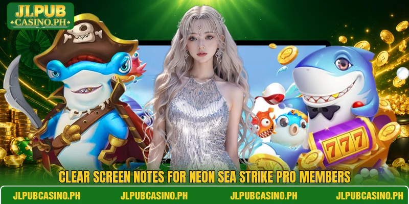 Clear screen notes for Neon Sea Strike Pro members Clear screen notes for Neon Sea Strike Pro members