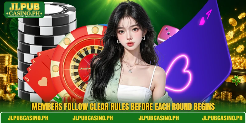 Members follow clear rules before each round begins Members follow clear rules before each round begins