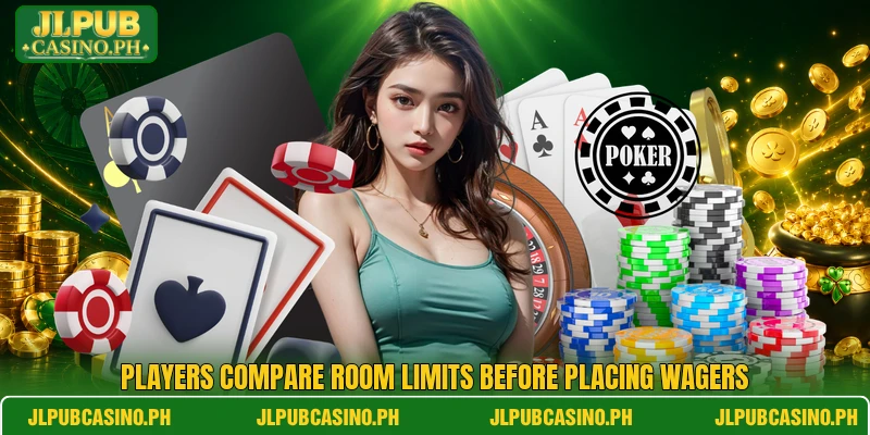 Players compare room limits before placing wagers Players compare room limits before placing wagers