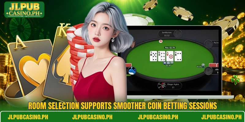Room selection supports smoother coin betting sessions Room selection supports smoother coin betting sessions