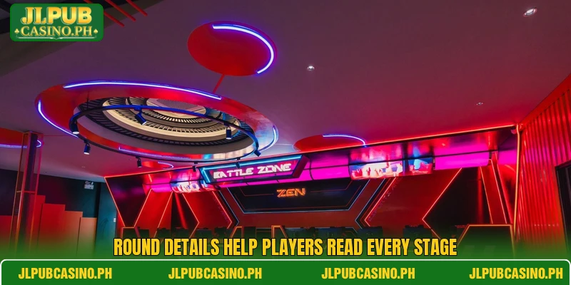 Round details help players read every stage Round details help players read every stage