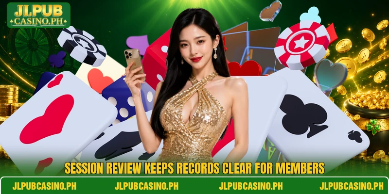 Session review keeps records clear for members Session review keeps records clear for members