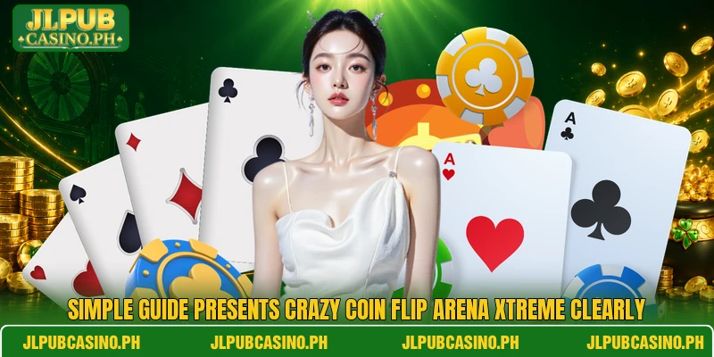 Simple guide presents Crazy Coin Flip Arena Xtreme clearly Simple guide presents Crazy Coin Flip Arena Xtreme clearly