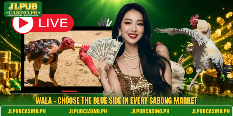 Wala - Choose The Blue Side In Every Sabong Market